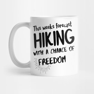 Hiking quotes - this weeks forecast hiking with a chance of freedom Mug